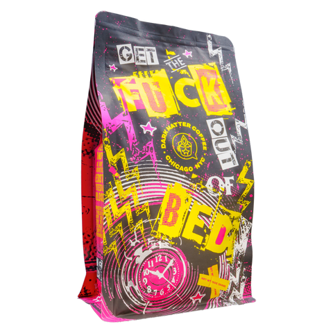 Dark Matter Get The Fuck Out Of Bed 12oz Bag