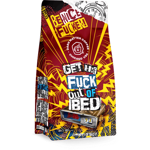 Dark Matter Get The Fuck Out Of Bed 12oz Bag
